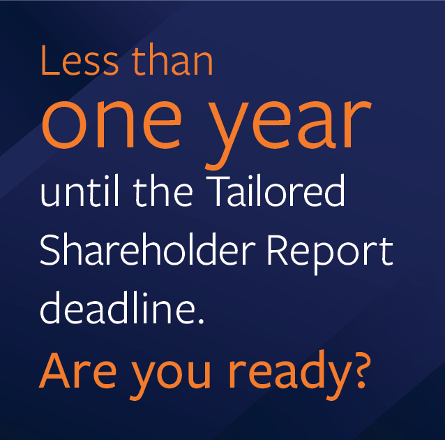 Less than one year until the Tailored Shareholder Report deadline, are you ready?